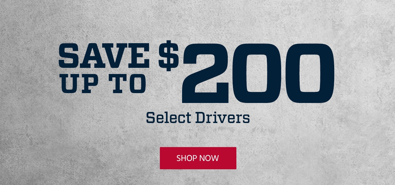 Save up to $250. Select Drivers. Shop Now.
