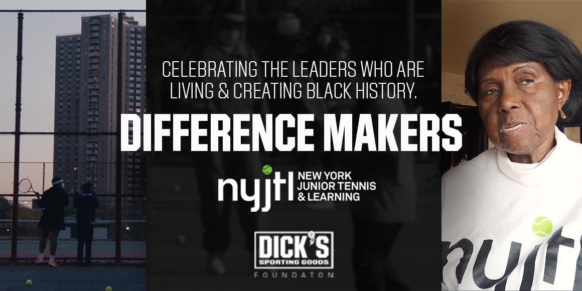 Honoring the leaders who are living and creating Black History. Difference makers. New York Junior Tennis and Learning. Dick's Sporting Goods Foundation.