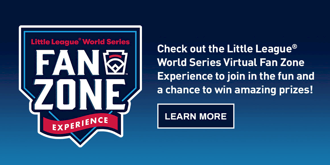 Check out the Little League World Series Virtual Fan Zone Experience to join in the fun and a chance to win amazing prizes! Learn more.
