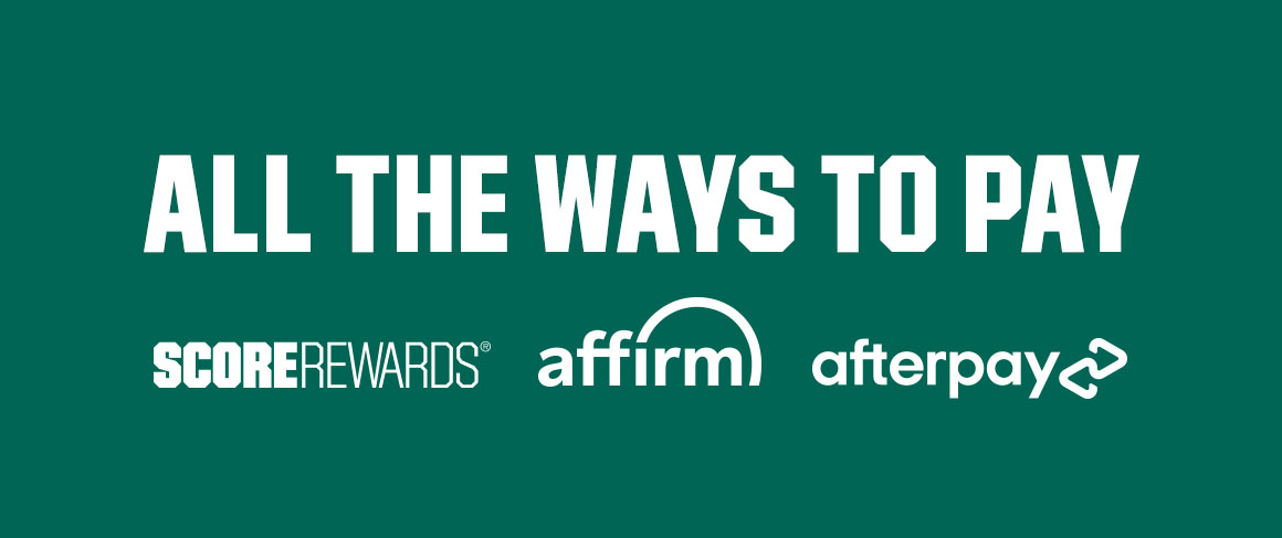 All the ways to pay. ScoreRewards. Affirm. Afterpay.