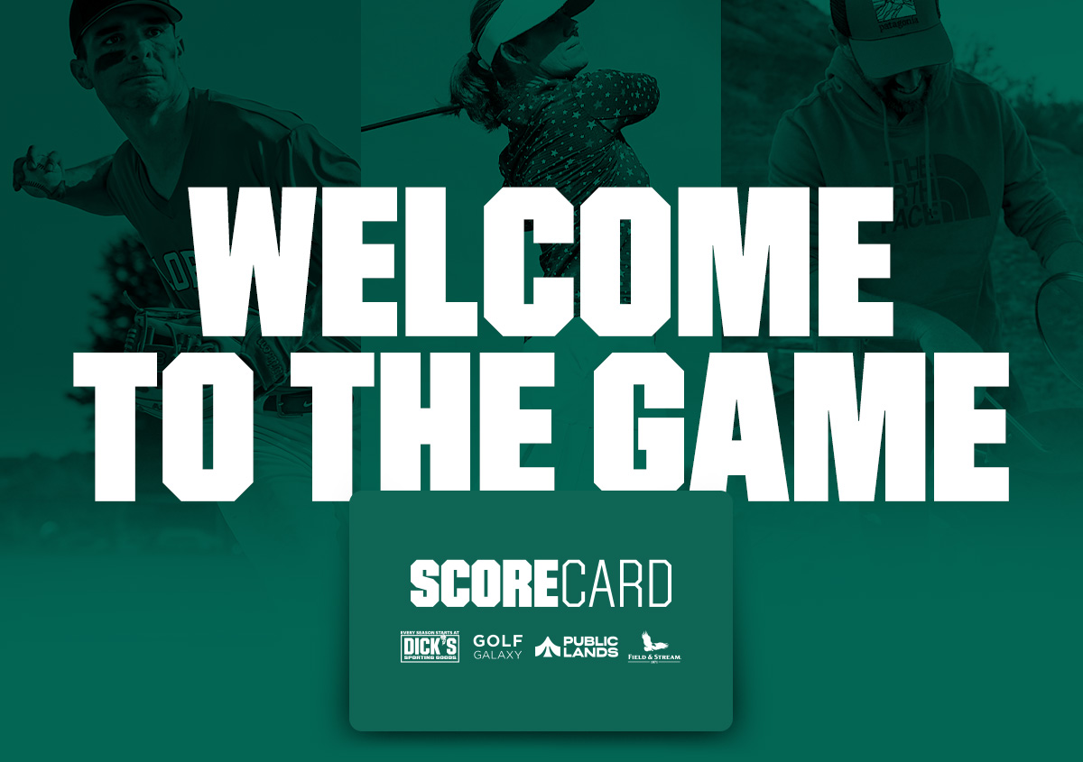 Welcome to the game. ScoreCard. Dick's Sporting Goods. Golf Galaxy. Public Lands. Field & Stream.