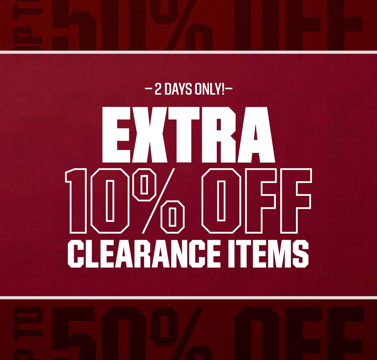 2 days only! Extra 10% off clearance items.