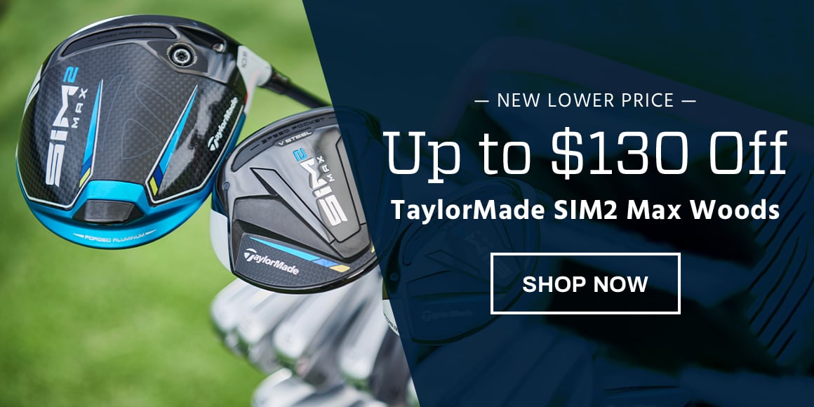 New Lower Price. Up to $130 Off TaylorMade SIM2 Max Woods. Shop Now.