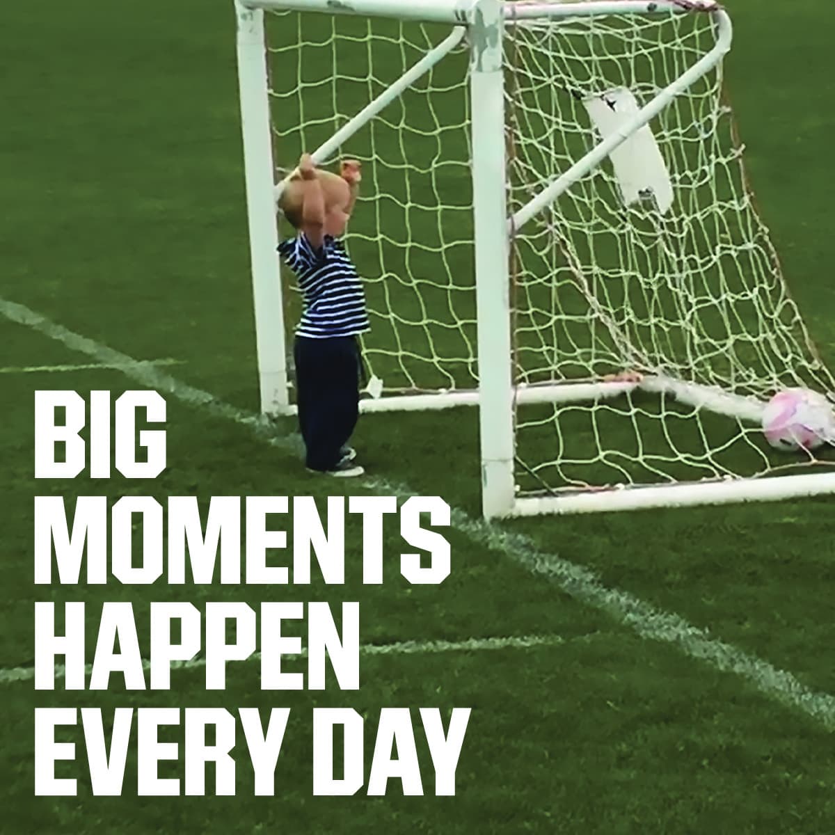  Big moments happen every day.