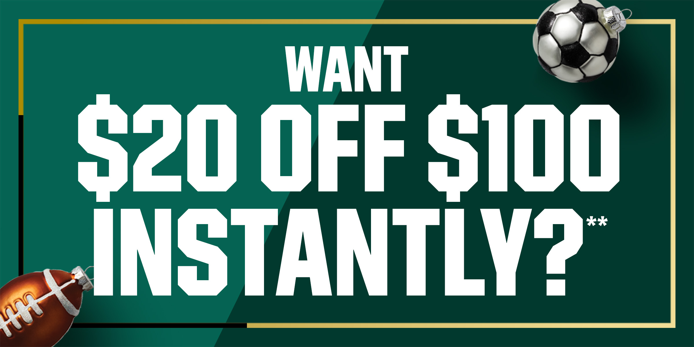  Want $20 off $100 instantly**