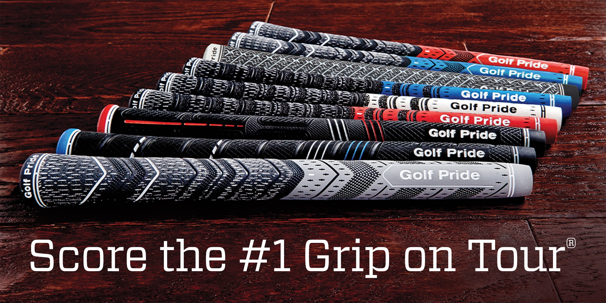  Score the number one grip on tour.