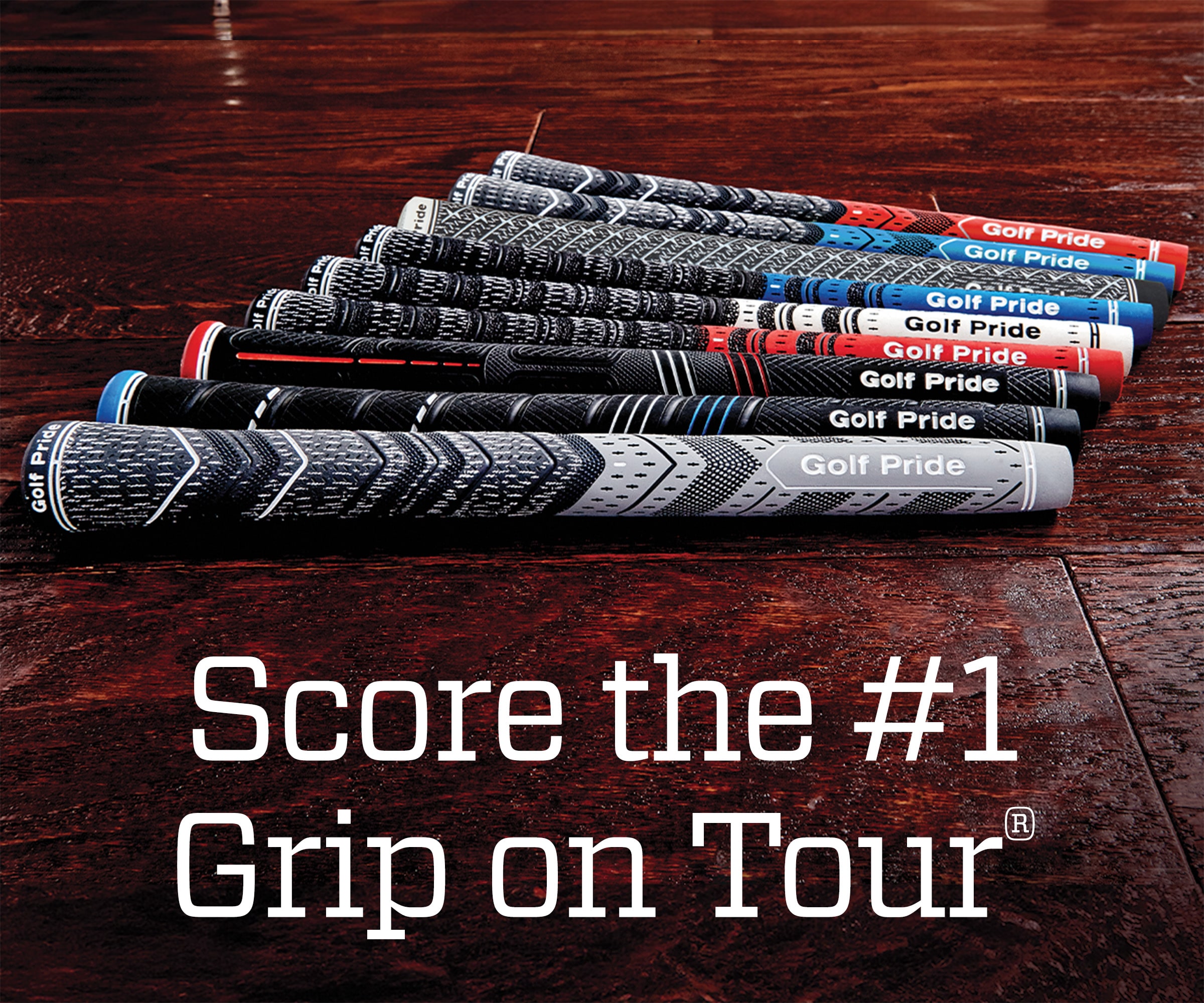  Score the number one grip on tour.