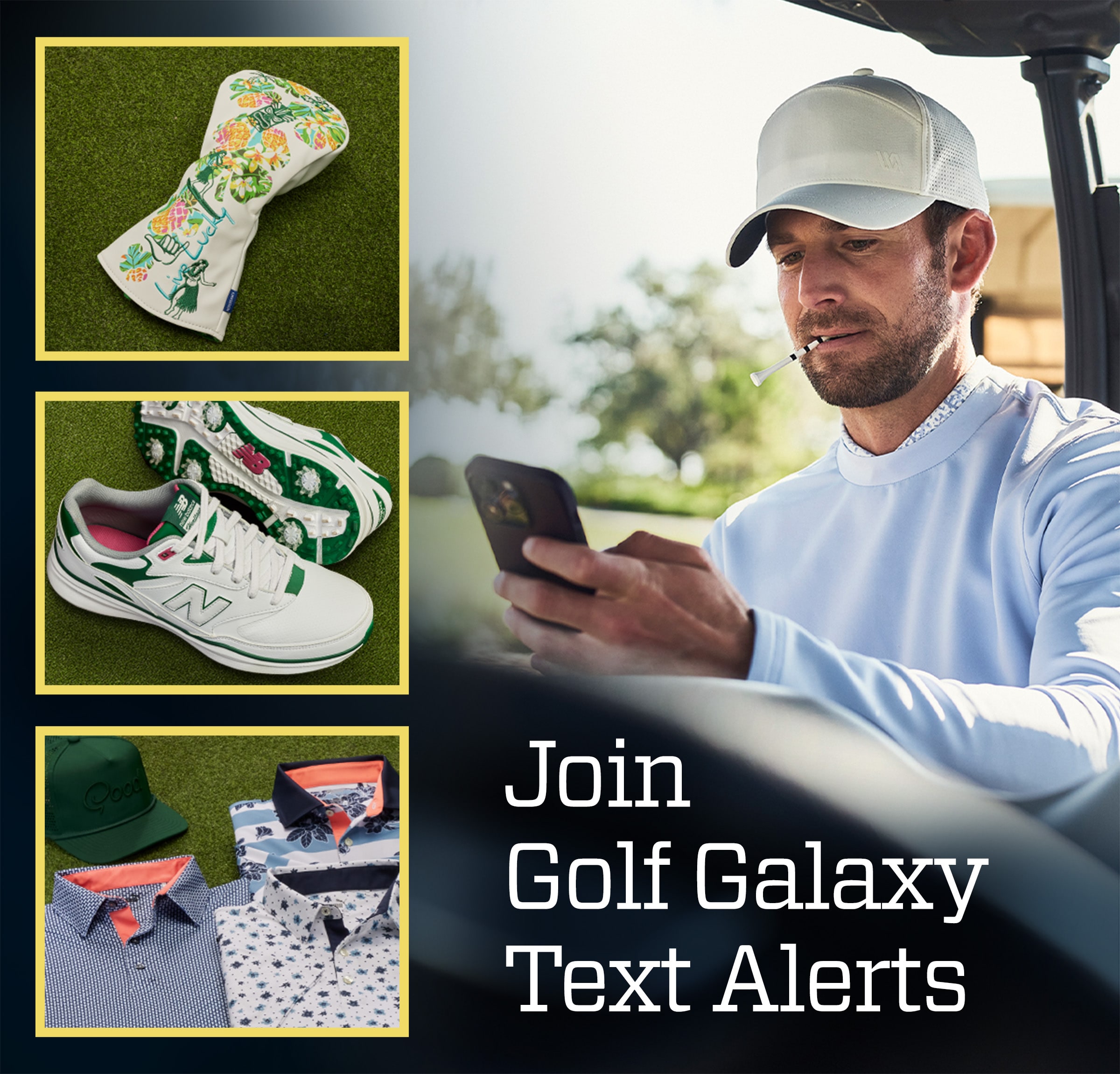  Join Golf Galaxy text alerts.