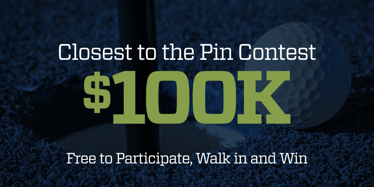 $100K Closest to the pin contest. Free to Participate, Walk in and Win