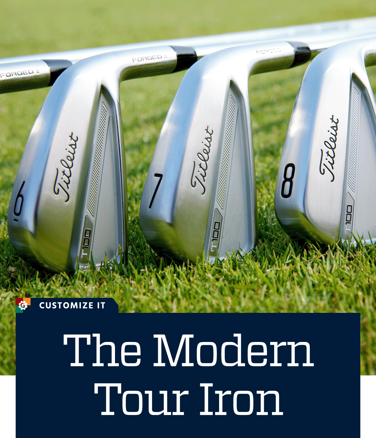  The modern tour iron. Customize it.