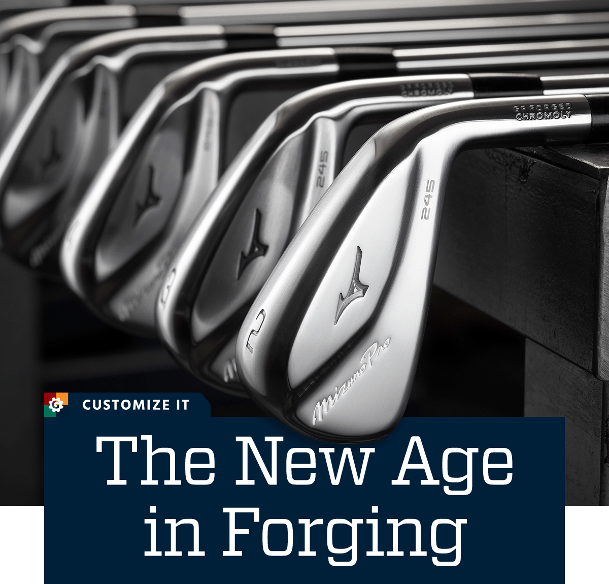  The new age in forging. Customize it.