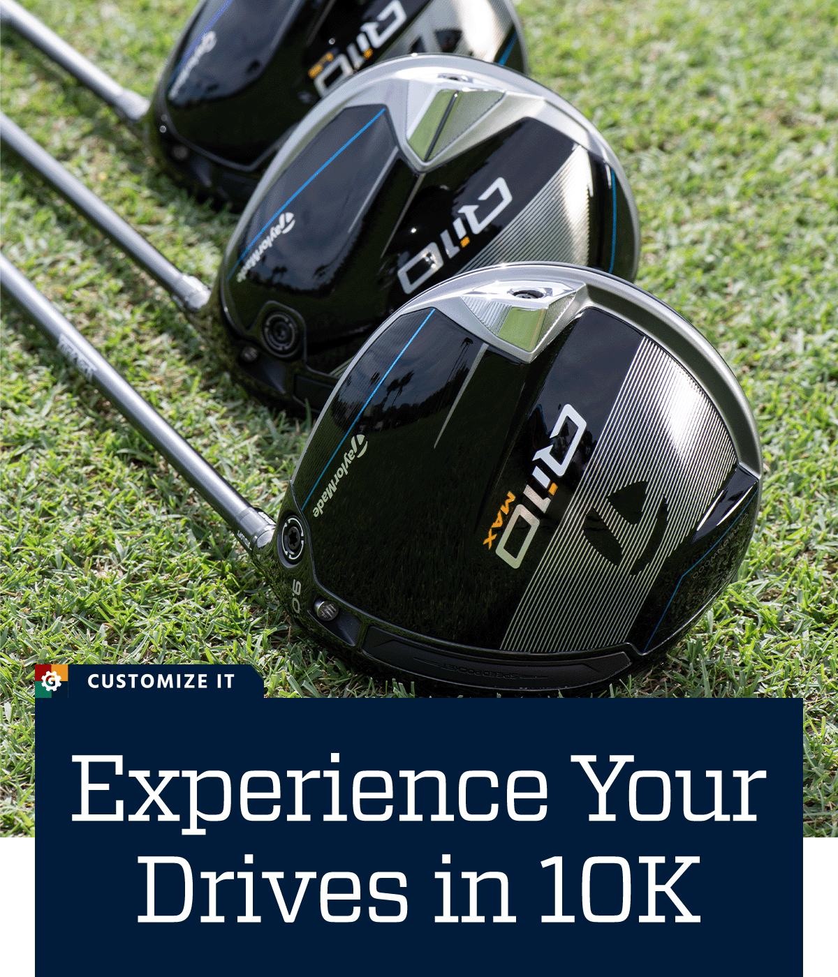  Customize it. Experience your drives in 10K.