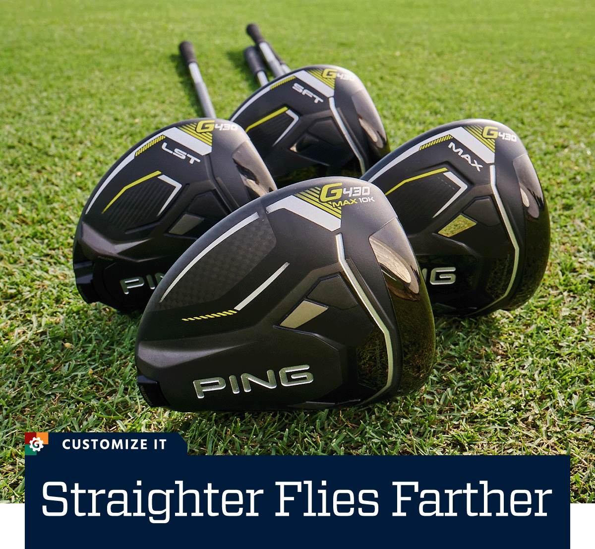  Straighter flies farther. Customize it.