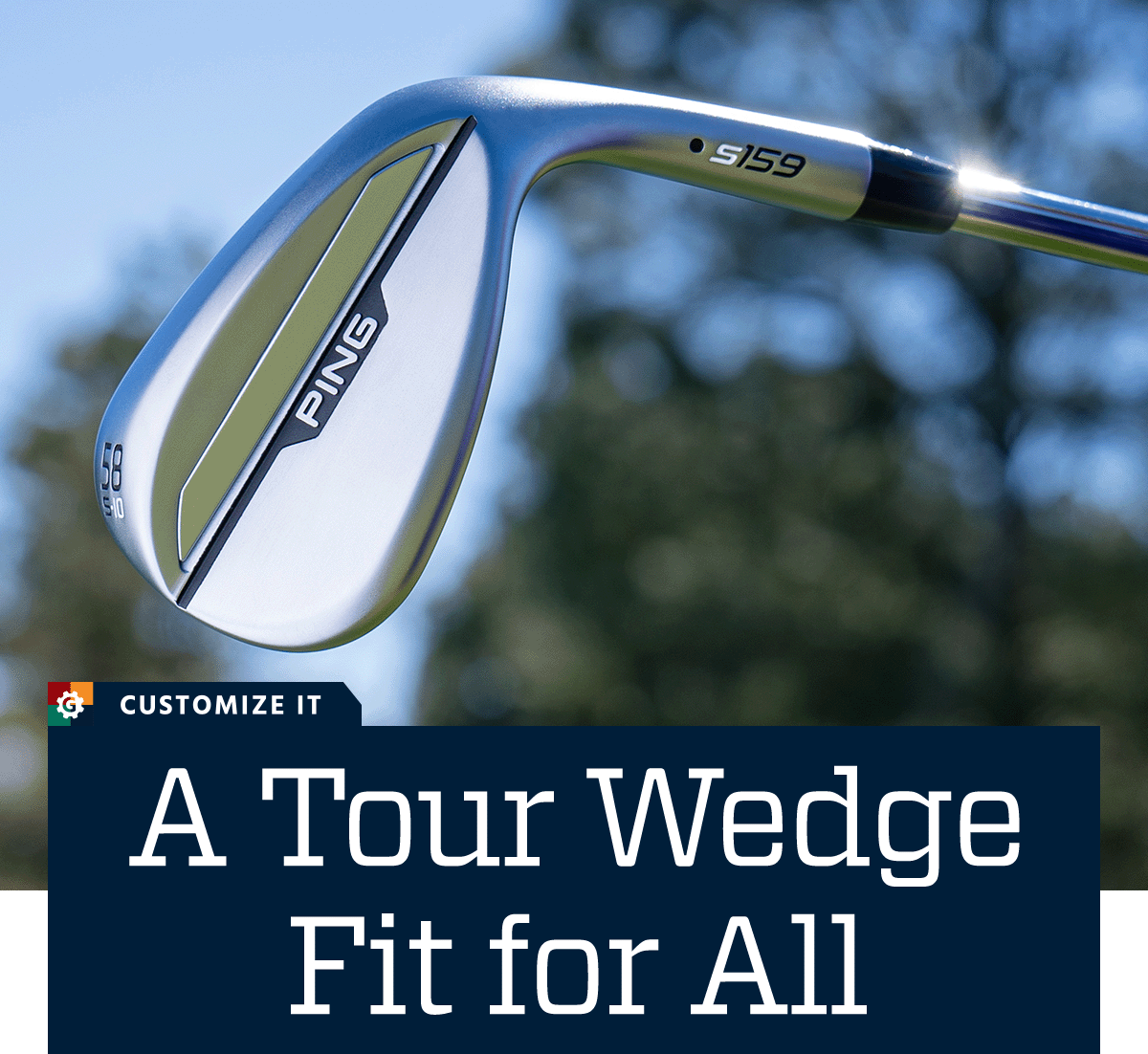  A Tour wedge fit for all. Customize it.