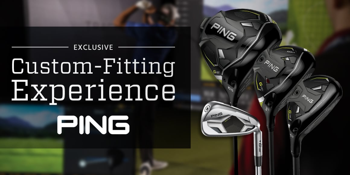 Exclusive Ping custom-fitting experience.