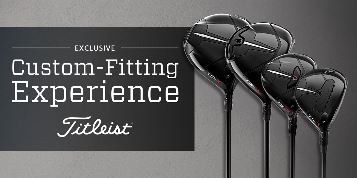 Exclusive Titleist custom-fitting experience.