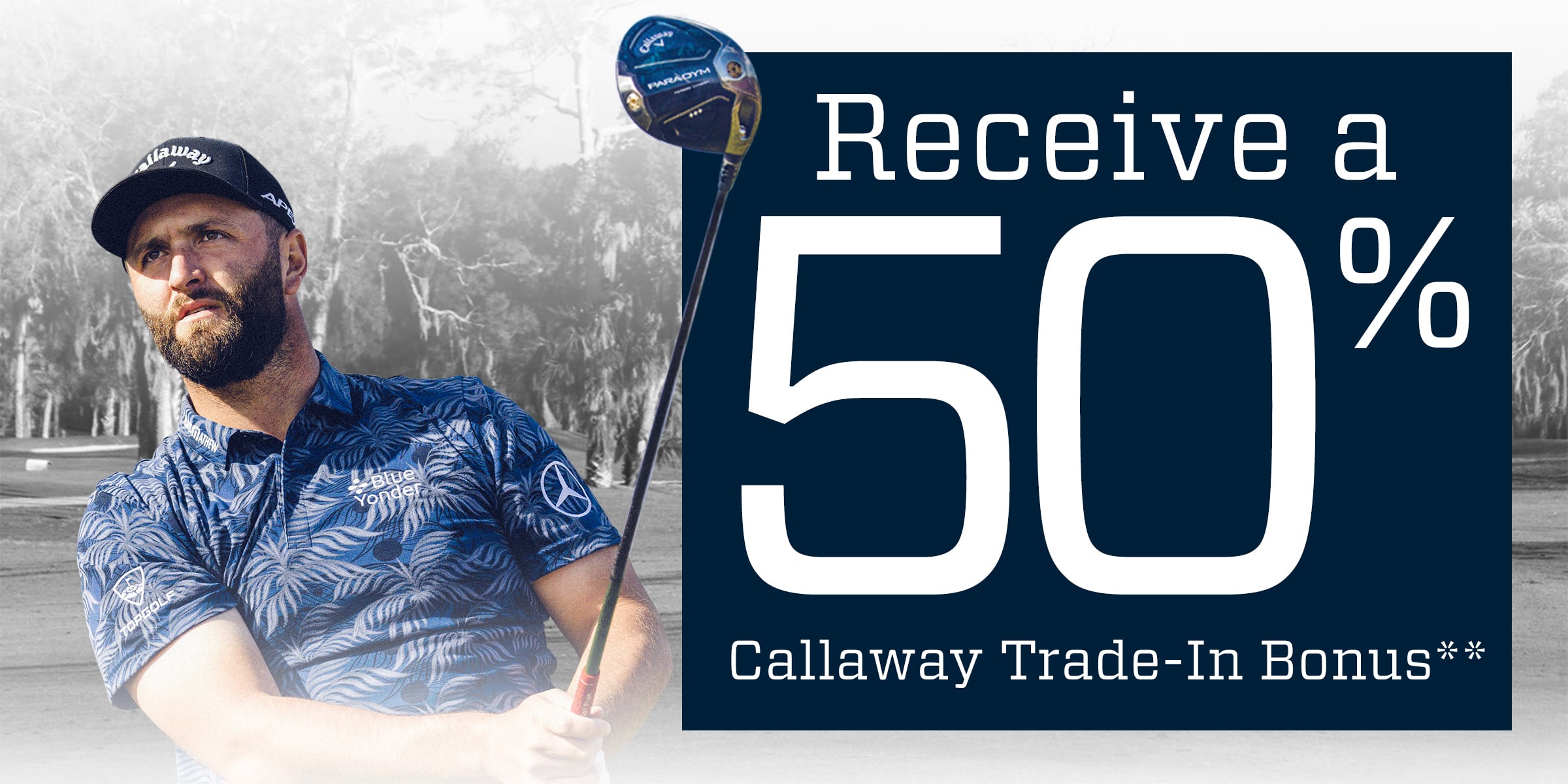  Receive a 50% Callaway Trade-In Bonus**