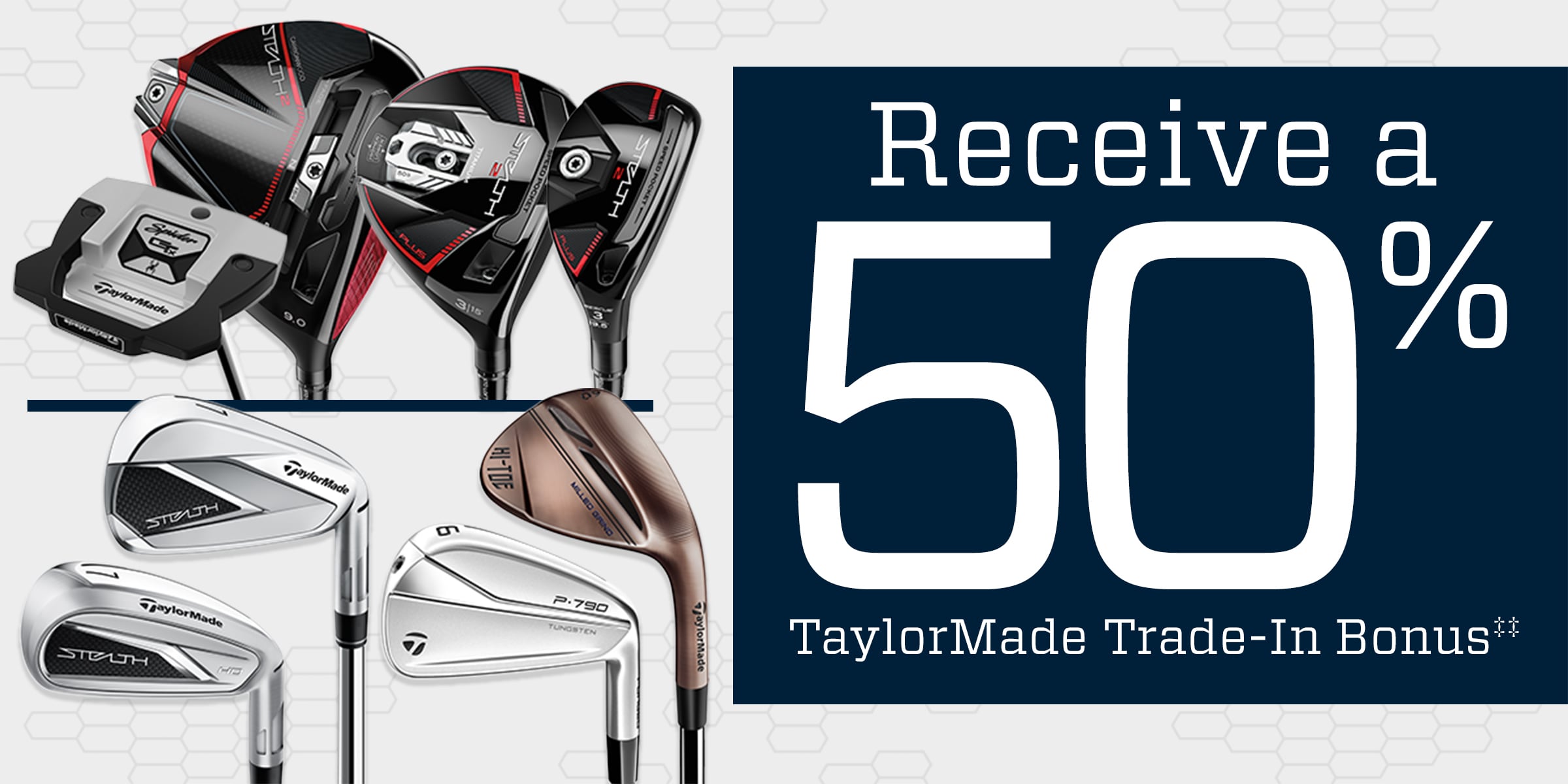  Receive a 50% TaylorMade Trade-In Bonus‡‡