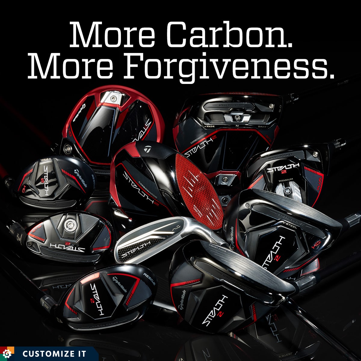 More carbon. More forgiveness. Customize it.