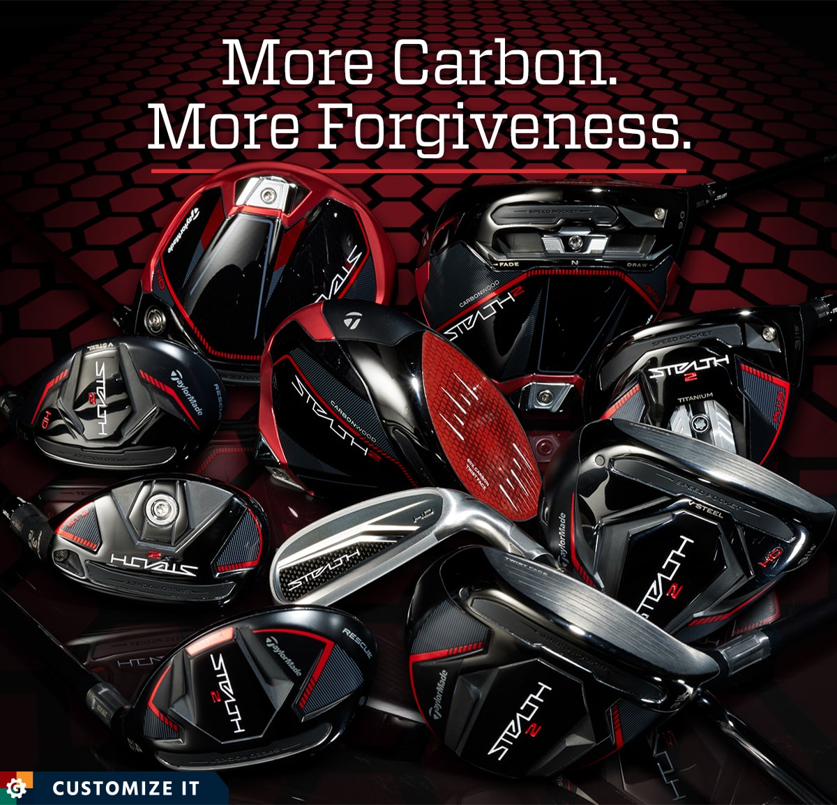 More carbon. More forgiveness. Customize it.