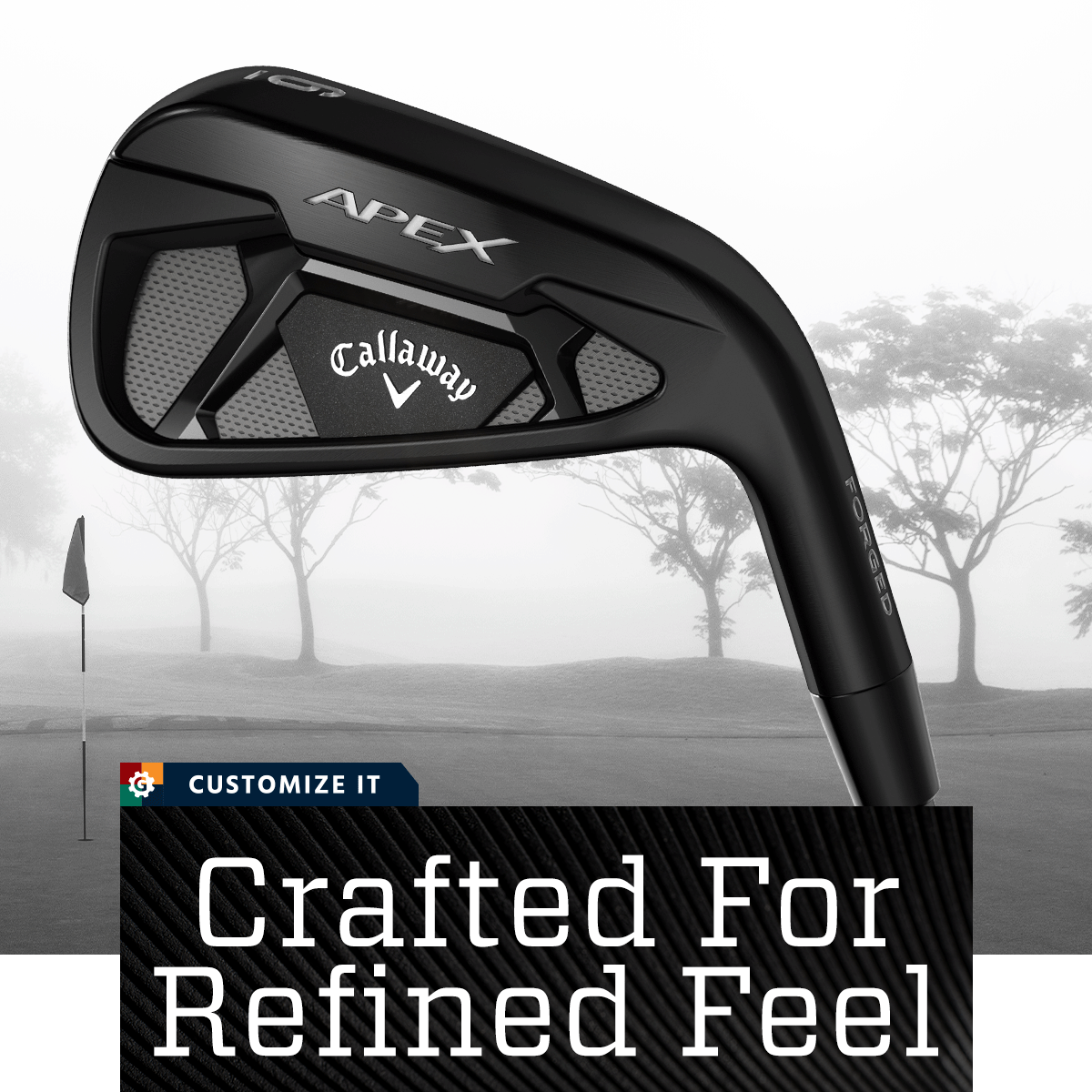 Customize it. Crafted for refined feel.