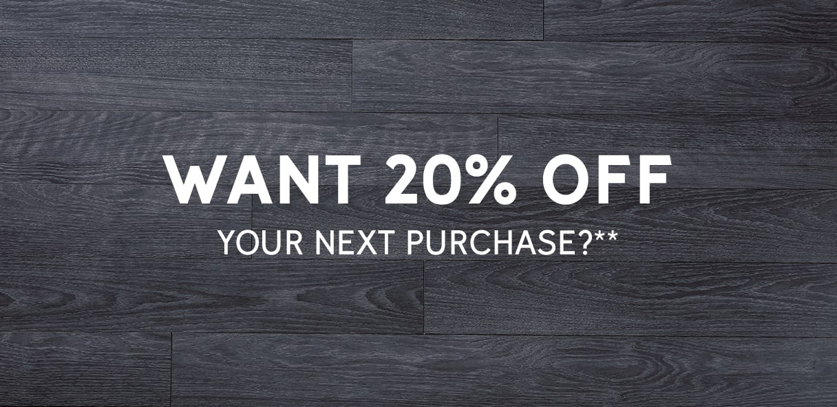 Want 20% off your next purchase?**